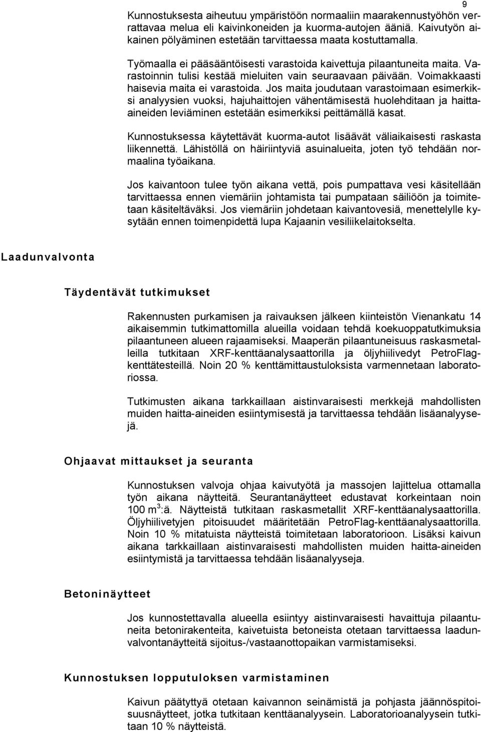 Varastoinnin tulisi kestää mieluiten vain seuraavaan päivään. Voimakkaasti haisevia maita ei varastoida.