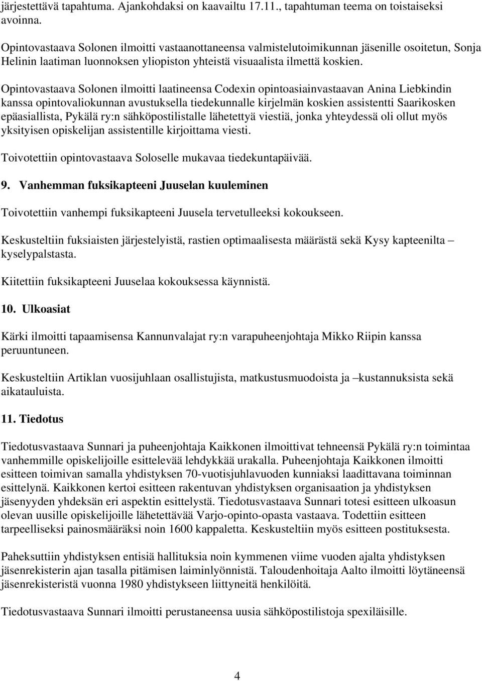 Opintovastaava Solonen ilmoitti laatineensa Codexin opintoasiainvastaavan Anina Liebkindin kanssa opintovaliokunnan avustuksella tiedekunnalle kirjelmän koskien assistentti Saarikosken epäasiallista,