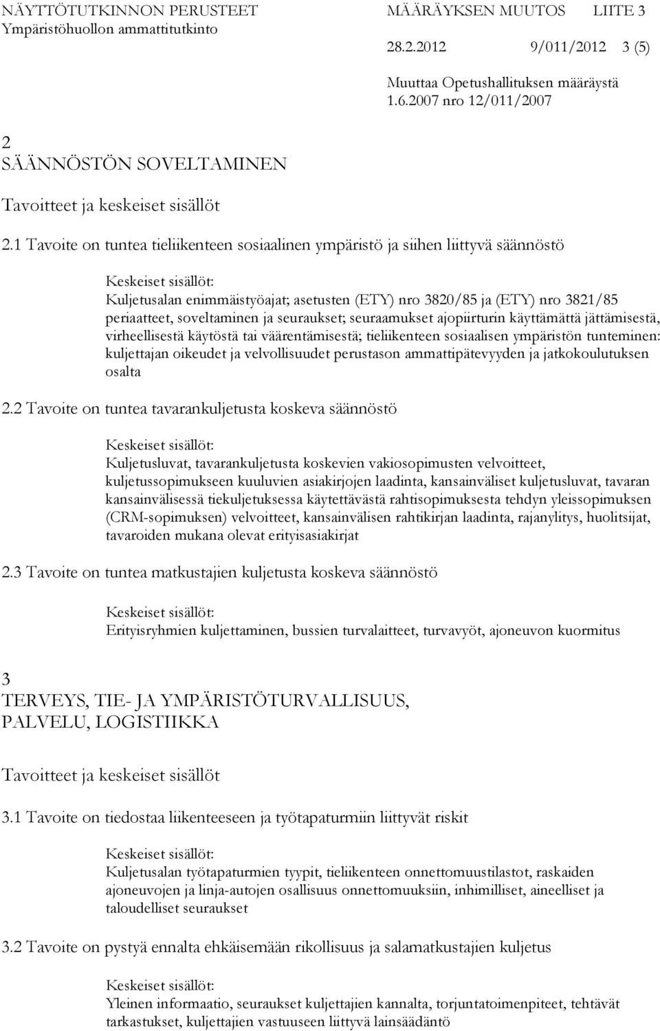 seuraukset; seuraamukset ajopiirturin käyttämättä jättämisestä, virheellisestä käytöstä tai väärentämisestä; tieliikenteen sosiaalisen ympäristön tunteminen: kuljettajan oikeudet ja velvollisuudet