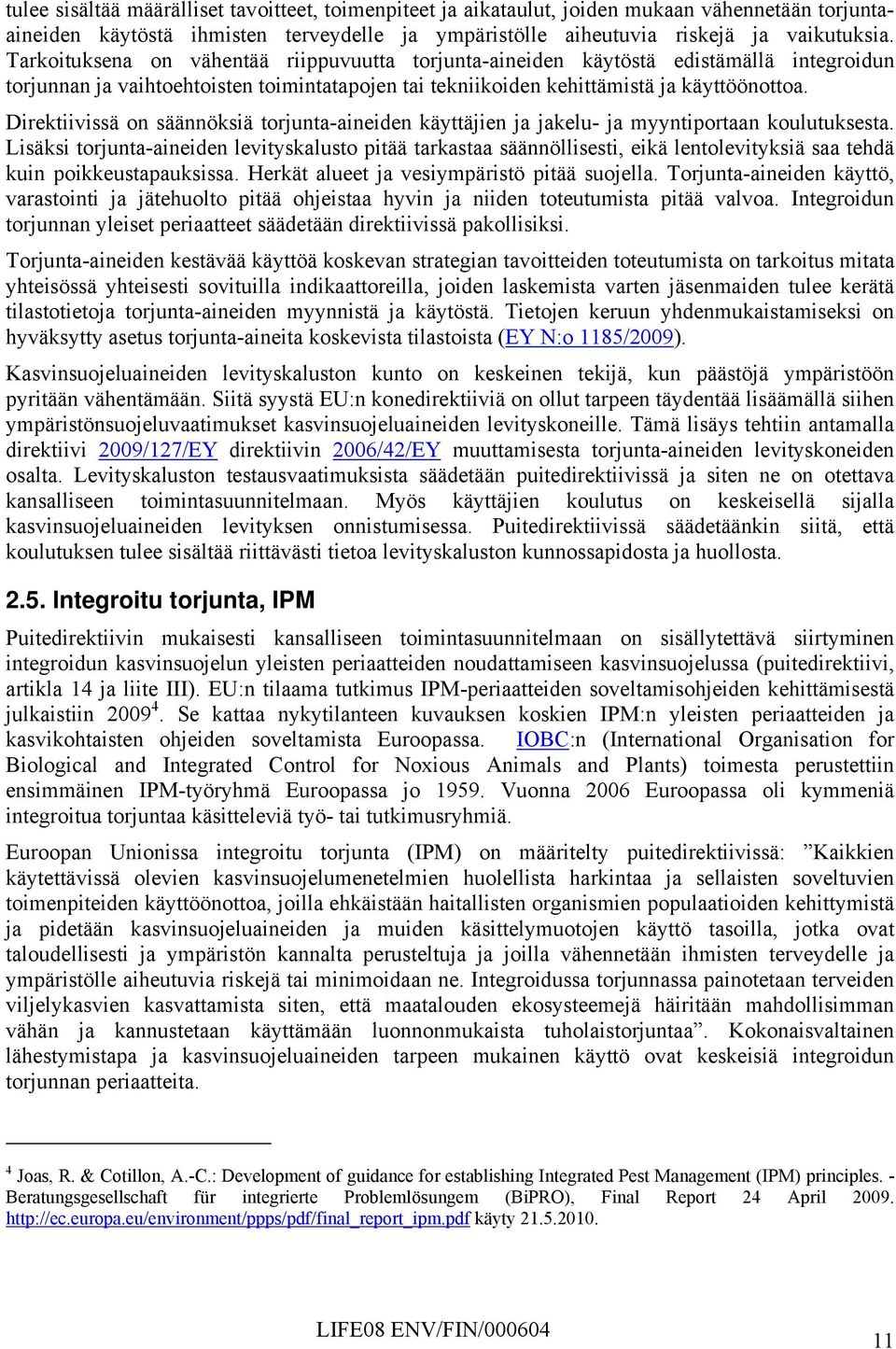 Direktiivissä on säännöksiä torjunta-aineiden käyttäjien ja jakelu- ja myyntiportaan koulutuksesta.