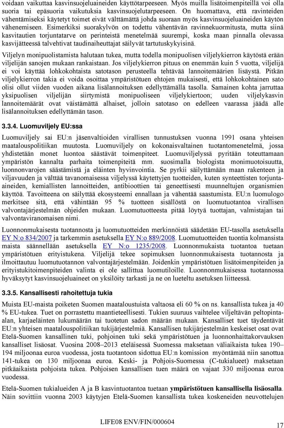 Esimerkiksi suorakylvön on todettu vähentävän ravinnekuormitusta, mutta siinä kasvitautien torjuntatarve on perinteistä menetelmää suurempi, koska maan pinnalla olevassa kasvijätteessä talvehtivat