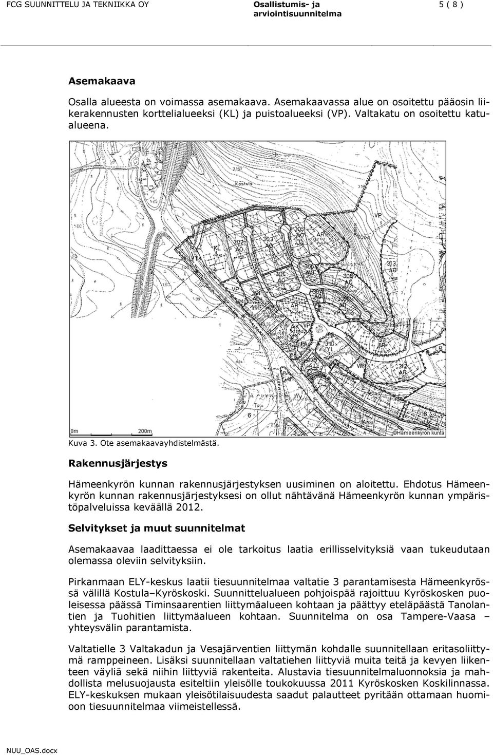 Ehdotus Hämeenkyrön kunnan rakennusjärjestyksesi on ollut nähtävänä Hämeenkyrön kunnan ympäristöpalveluissa keväällä 2012.