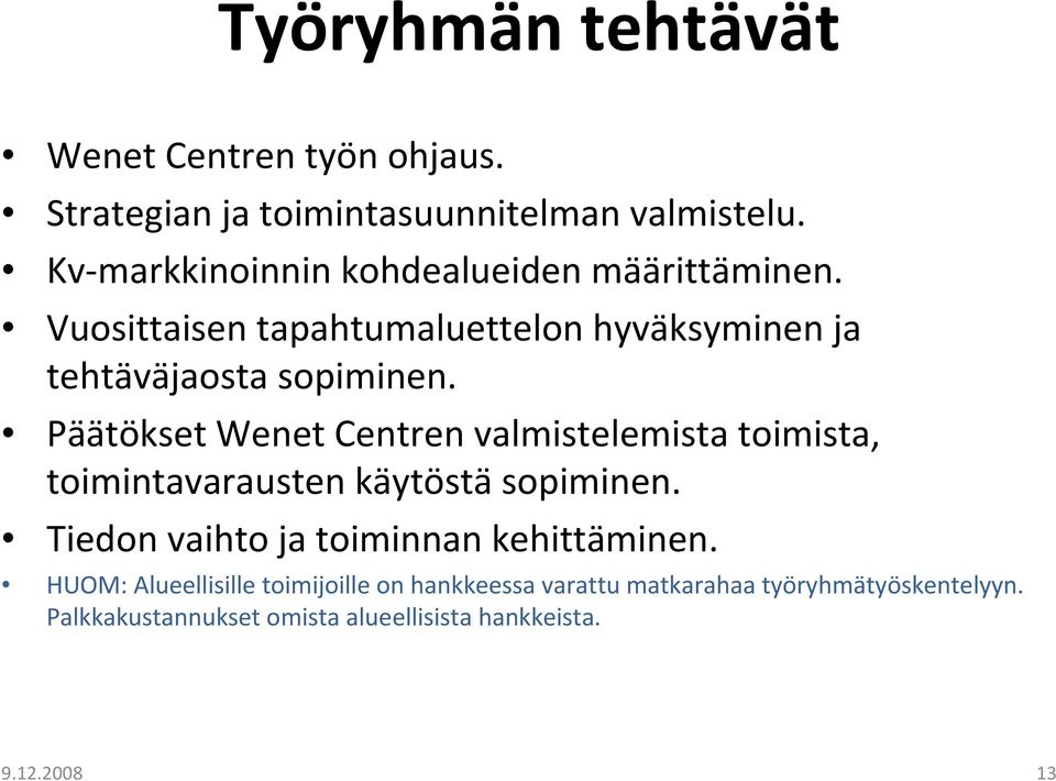 Päätökset Wenet Centren valmistelemista toimista, toimintavarausten käytöstä sopiminen.