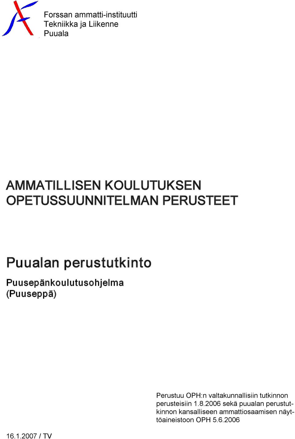 (Puuseppä) 16.1.2007 / TV Perustuu OPH:n valtakunnallisiin tutkinnon perusteisiin 1.