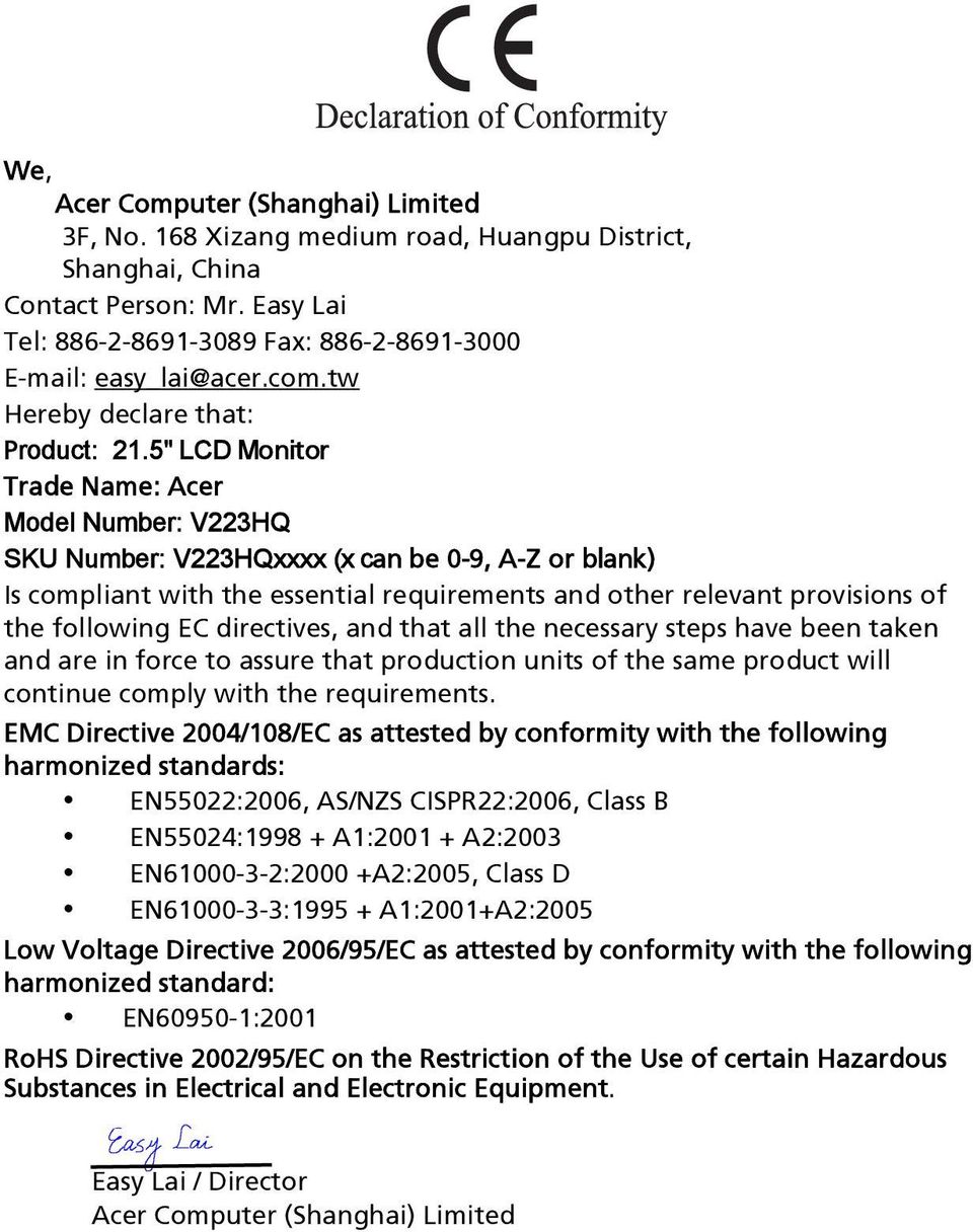 5" LCD Monitor Trade Name: Acer Model Number: V223HQ SKU Number: V223HQxxxx (x can be 0-9, A-Z or blank) Is compliant with the essential requirements and other relevant provisions of the following EC