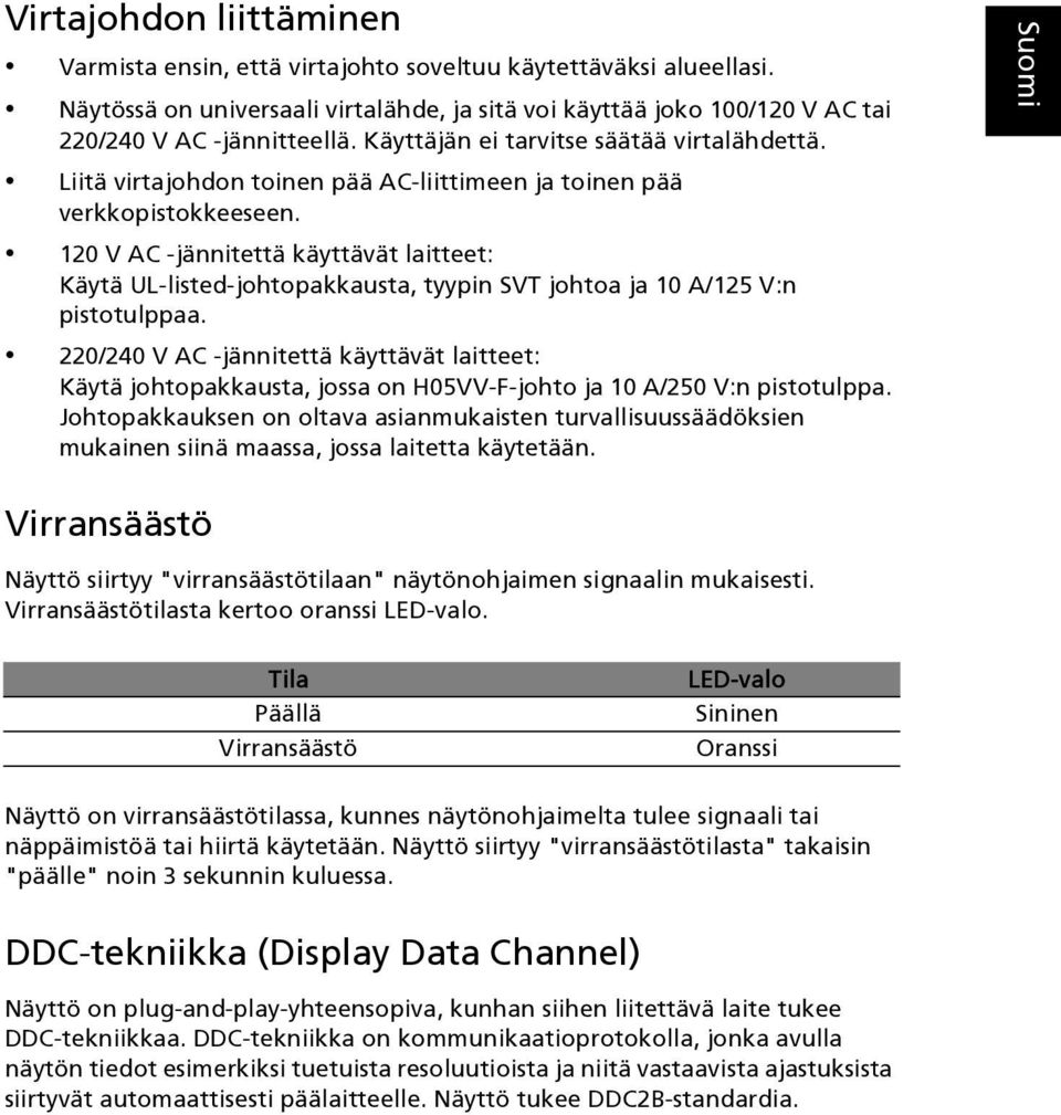 120 V AC -jännitettä käyttävät laitteet: Käytä UL-listed-johtopakkausta, tyypin SVT johtoa ja 10 A/125 V:n pistotulppaa.