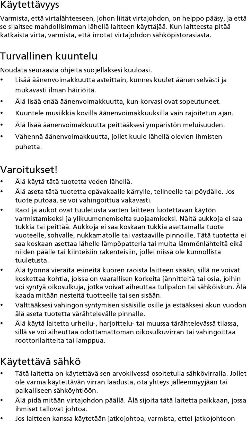 Lisää äänenvoimakkuutta asteittain, kunnes kuulet äänen selvästi ja mukavasti ilman häiriöitä. Älä lisää enää äänenvoimakkuutta, kun korvasi ovat sopeutuneet.