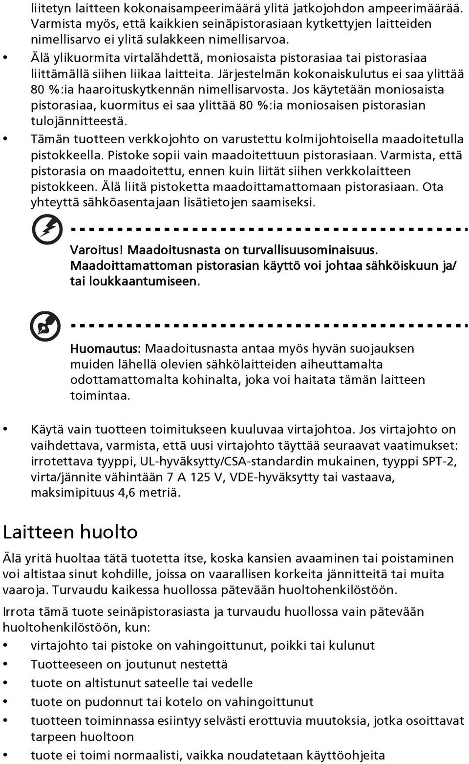 Jos käytetään moniosaista pistorasiaa, kuormitus ei saa ylittää 80 %:ia moniosaisen pistorasian tulojännitteestä. Tämän tuotteen verkkojohto on varustettu kolmijohtoisella maadoitetulla pistokkeella.