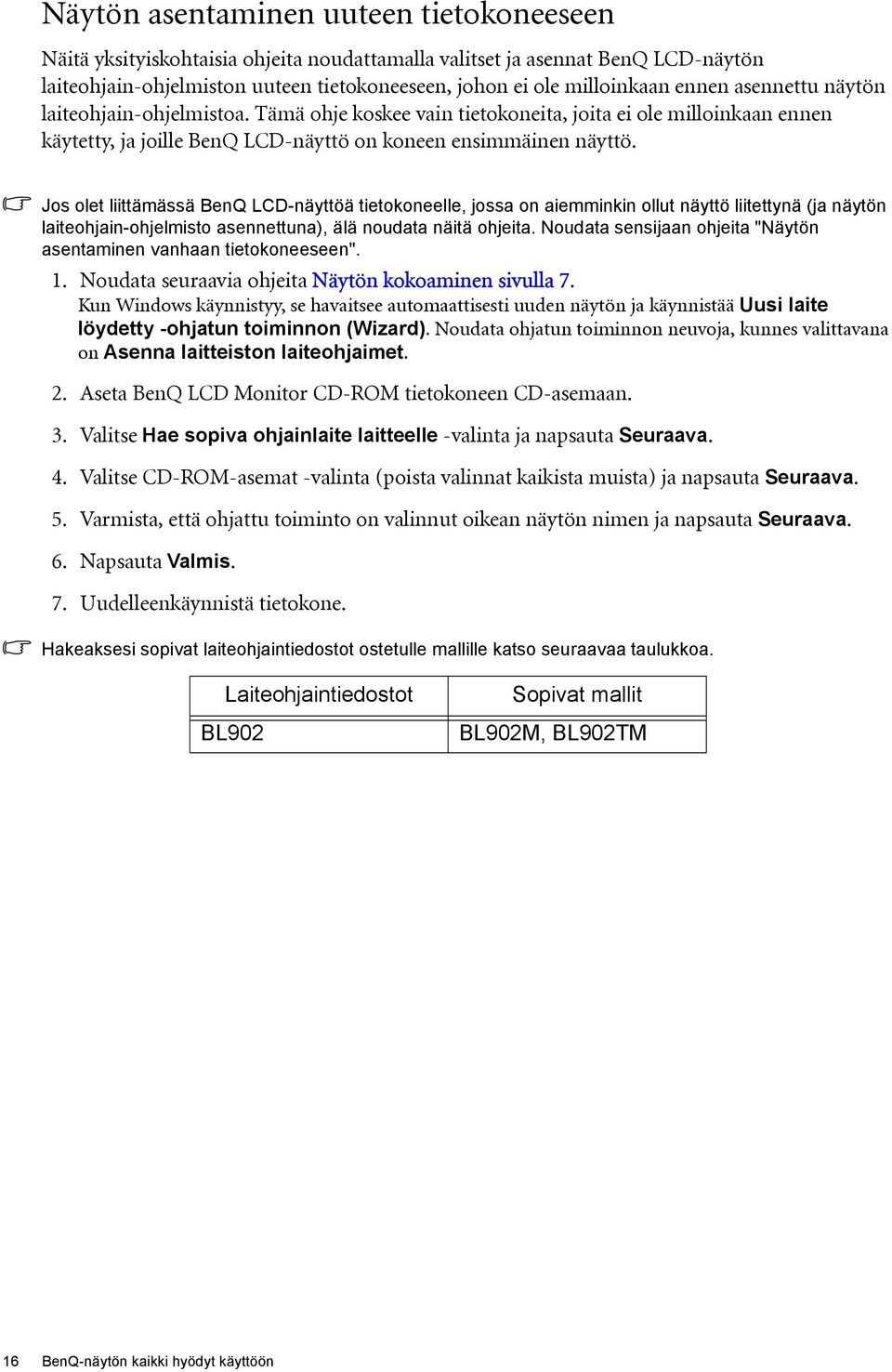 Jos olet liittämässä BenQ LCD-näyttöä tietokoneelle, jossa on aiemminkin ollut näyttö liitettynä (ja näytön laiteohjain-ohjelmisto asennettuna), älä noudata näitä ohjeita.