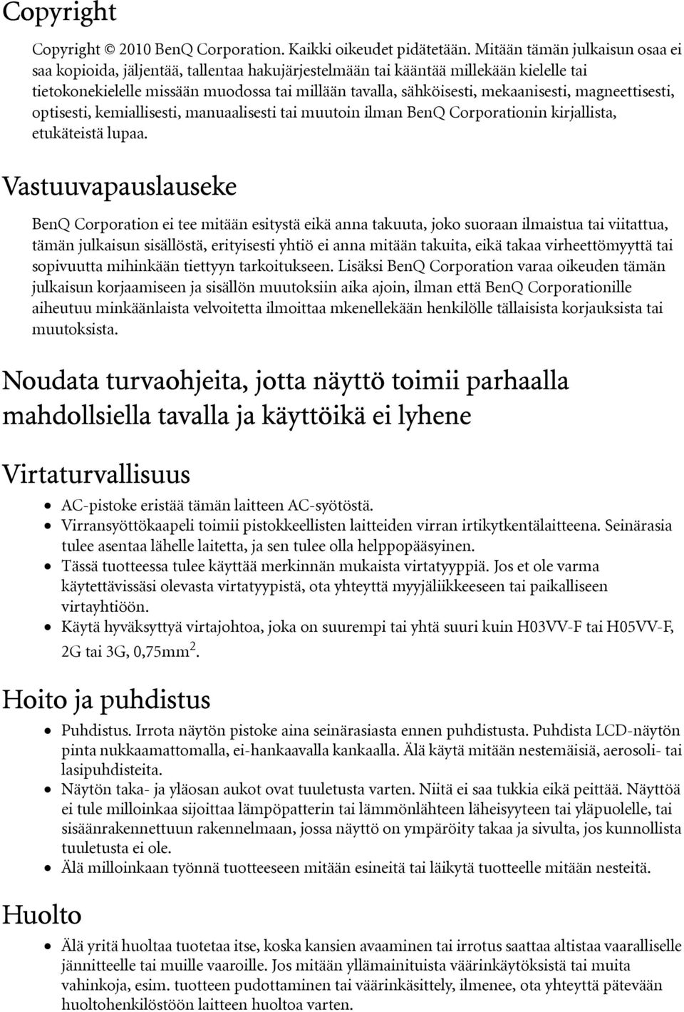 mekaanisesti, magneettisesti, optisesti, kemiallisesti, manuaalisesti tai muutoin ilman BenQ Corporationin kirjallista, etukäteistä lupaa.
