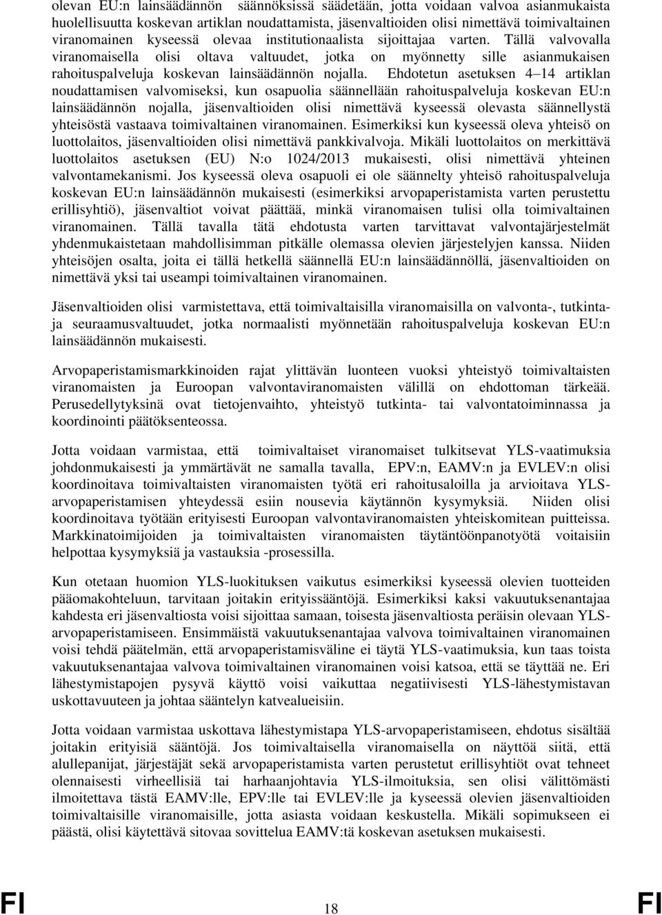 Ehdotetun asetuksen 4 14 artiklan noudattamisen valvomiseksi, kun osapuolia säännellään rahoituspalveluja koskevan EU:n lainsäädännön nojalla, jäsenvaltioiden olisi nimettävä kyseessä olevasta