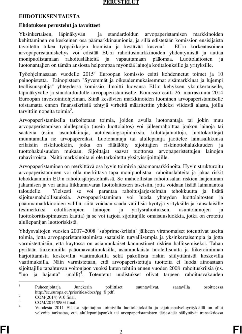 EU:n korkeatasoinen arvopaperistamiskehys voi edistää EU:n rahoitusmarkkinoiden yhdentymistä ja auttaa monipuolistamaan rahoituslähteitä ja vapauttamaan pääomaa.