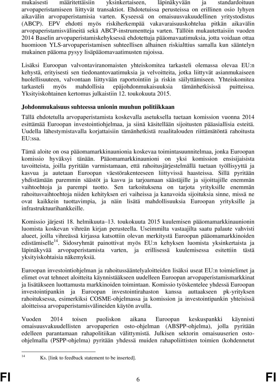 EPV ehdotti myös riskiherkempää vakavaraisuuskohtelua pitkän aikavälin arvopaperistamisvälineitä sekä ABCP-instrumentteja varten.
