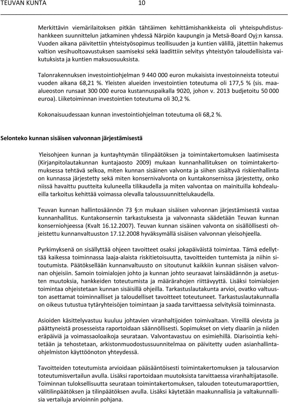 vaikutuksista ja kuntien maksuosuuksista. Talonrakennuksen investointiohjelman 9 440 000 euron mukaisista investoinneista toteutui vuoden aikana 68,21 %.