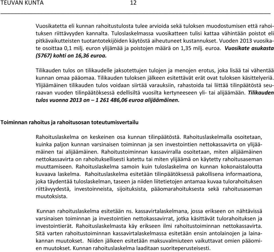 euron ylijämää ja poistojen määrä on 1,35 milj. euroa. Vuosikate asukasta (5767) kohti on 16,36 euroa.
