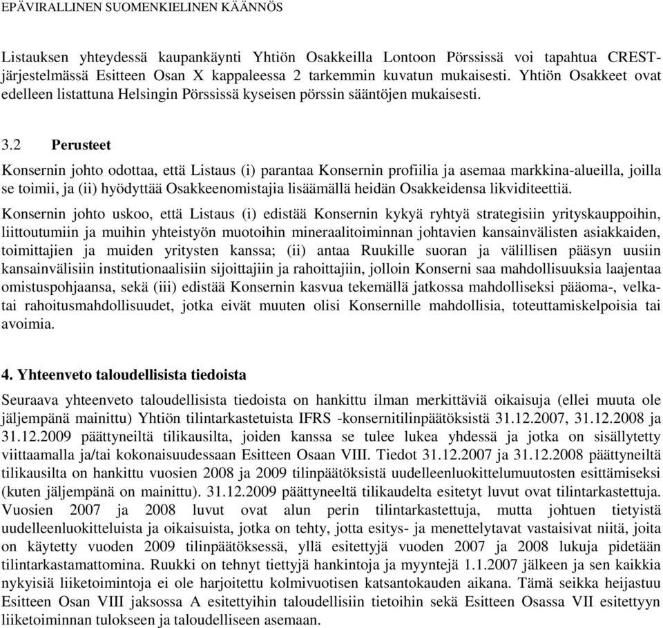 2 Perusteet Konsernin johto odottaa, että Listaus (i) parantaa Konsernin profiilia ja asemaa markkina-alueilla, joilla se toimii, ja (ii) hyödyttää Osakkeenomistajia lisäämällä heidän Osakkeidensa