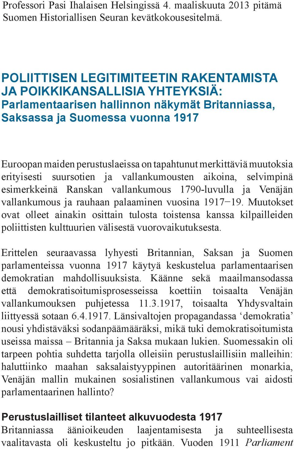 merkittäviä muutoksia erityisesti suursotien ja vallankumousten aikoina, selvimpinä esimerkkeinä Ranskan vallankumous 1790-luvulla ja Venäjän vallankumous ja rauhaan palaaminen vuosina 1917 19.