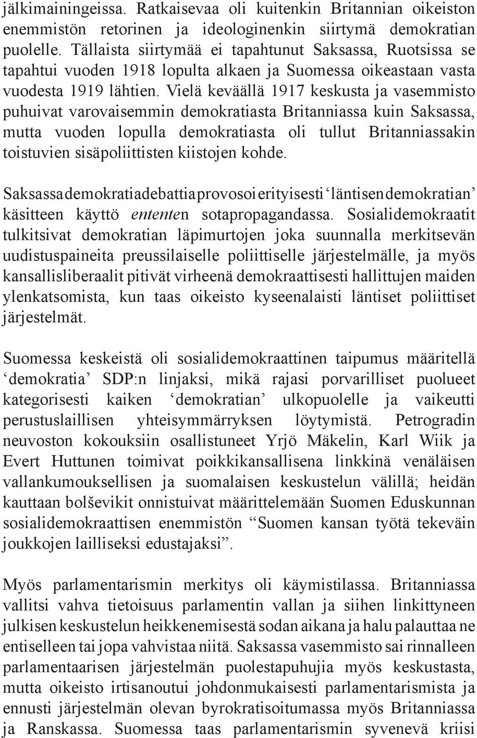 Vielä keväällä 1917 keskusta ja vasemmisto puhuivat varovaisemmin demokratiasta Britanniassa kuin Saksassa, mutta vuoden lopulla demokratiasta oli tullut Britanniassakin toistuvien sisäpoliittisten