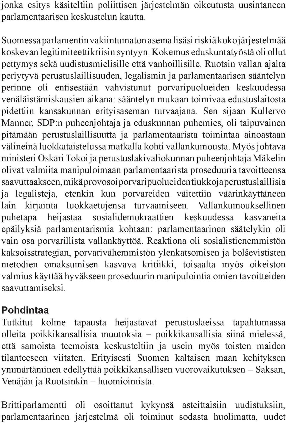 Ruotsin vallan ajalta periytyvä perustuslaillisuuden, legalismin ja parlamentaarisen sääntelyn perinne oli entisestään vahvistunut porvaripuolueiden keskuudessa venäläistämiskausien aikana: sääntelyn