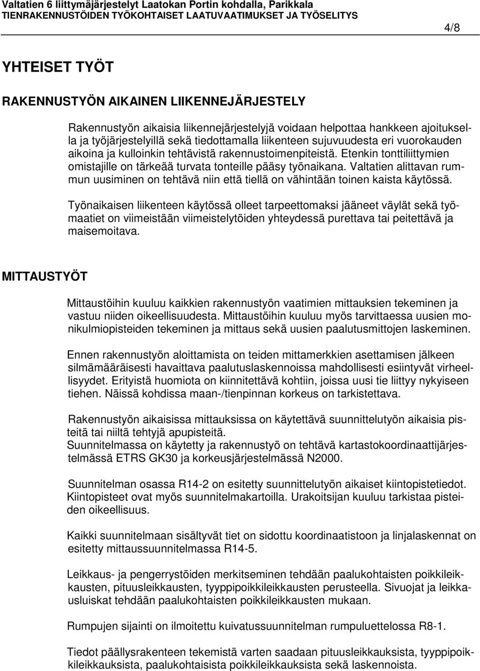 Valtatien alittavan rummun uusiminen on tehtävä niin että tiellä on vähintään toinen kaista käytössä.