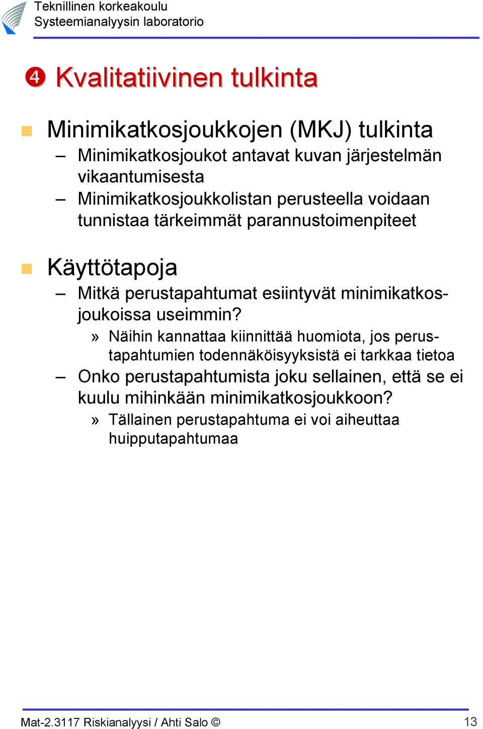 minimikatkosjoukoissa useimmin?