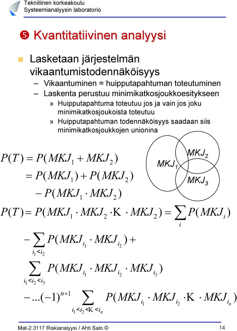 siis minimikatkosjoukkojen unionina P( T) = P( MKJ + MKJ ) 1 2 1 2 3 1 2 = P( MKJ ) + P( MKJ ) 1 2 1 2 1 2 P( T) = P( MKJ MKJ K MKJ ) = P( MKJ) 1 2 2