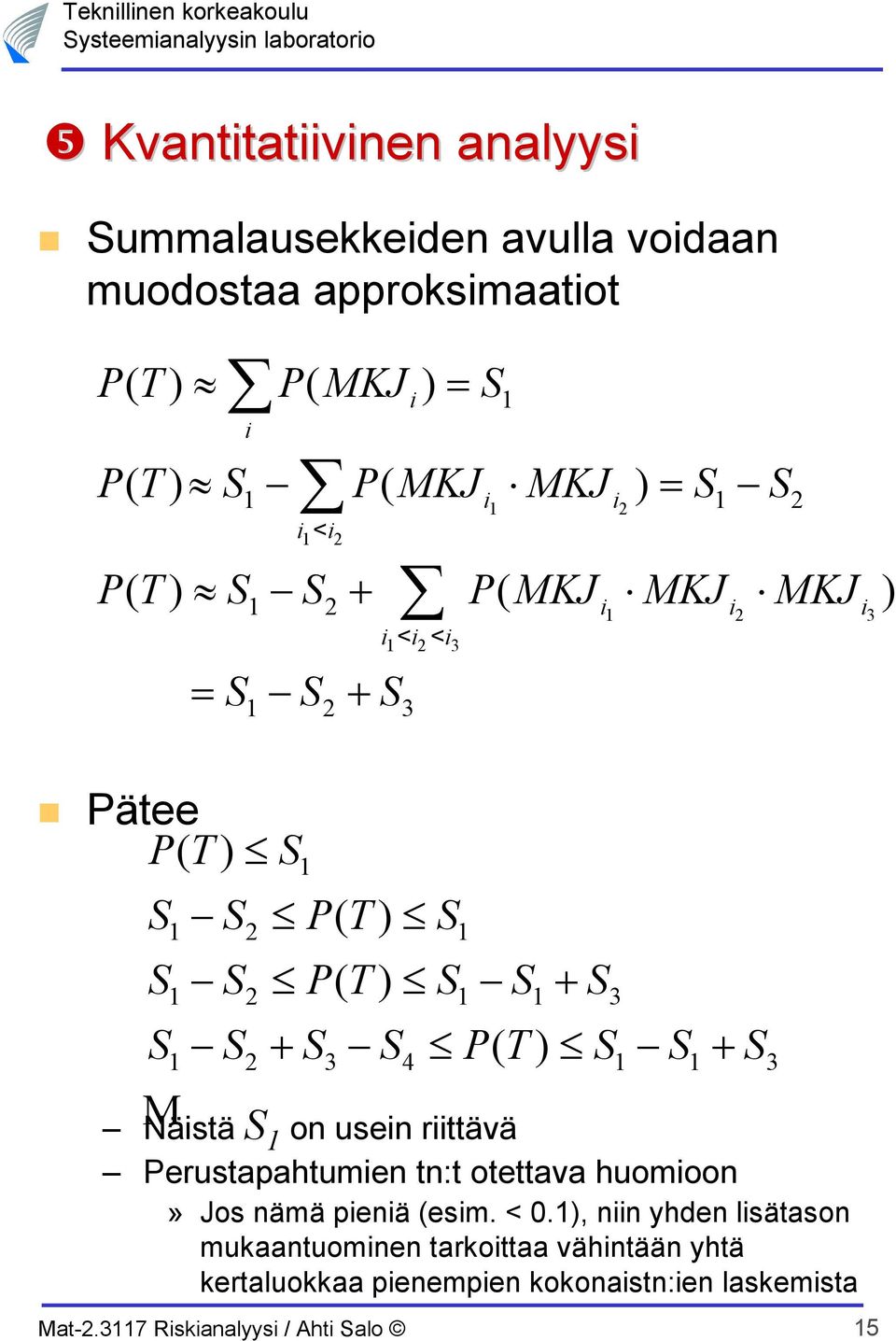 riittävä Perustapahtumien tn:t otettava huomioon» Jos nämä pieniä (esim. < 0.