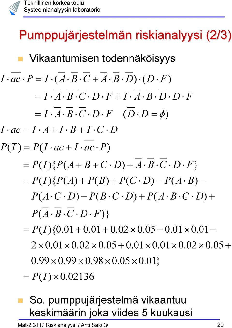 P( C D) P( A B) P( A C D) P( B C D) + P( A B C D) + P( A B C D F)} = P( I){0.01+ 0.01+ 0.02 0.05 0.01 0.01 2 0.01 0.02 0.05+ 0.