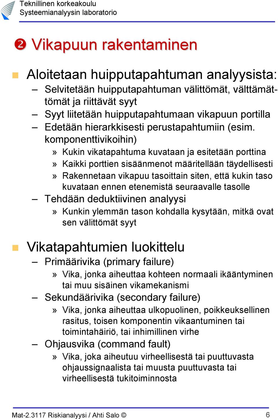 komponenttivikoihin)» Kukin vikatapahtuma kuvataan ja esitetään porttina» Kaikki porttien sisäänmenot määritellään täydellisesti» Rakennetaan vikapuu tasoittain siten, että kukin taso kuvataan ennen