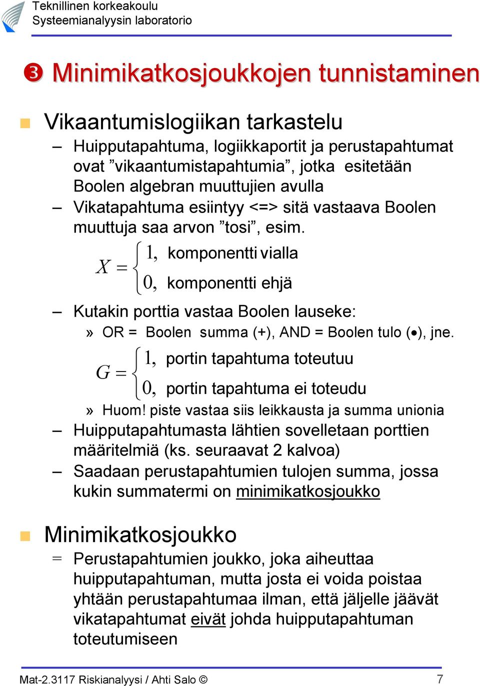 X 1, = 0, komponentti vialla komponentti ehjä Kutakin porttia vastaa Boolen lauseke:» OR = Boolen summa (+), AND = Boolen tulo ( ), jne.