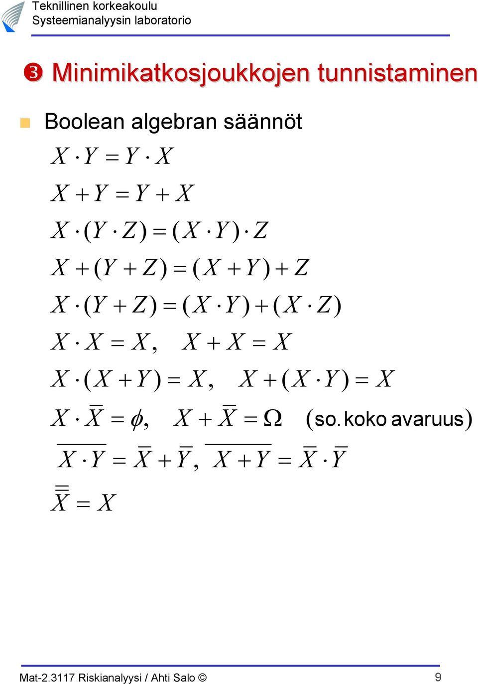 + Z) = ( X Y) + ( X Z) X X = X, X + X = X X ( X + Y) = X, X + ( X Y) =