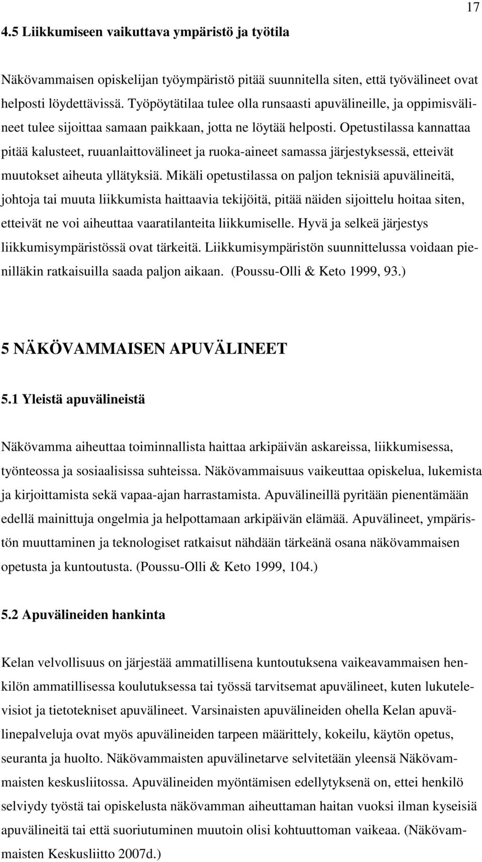 Opetustilassa kannattaa pitää kalusteet, ruuanlaittovälineet ja ruoka-aineet samassa järjestyksessä, etteivät muutokset aiheuta yllätyksiä.