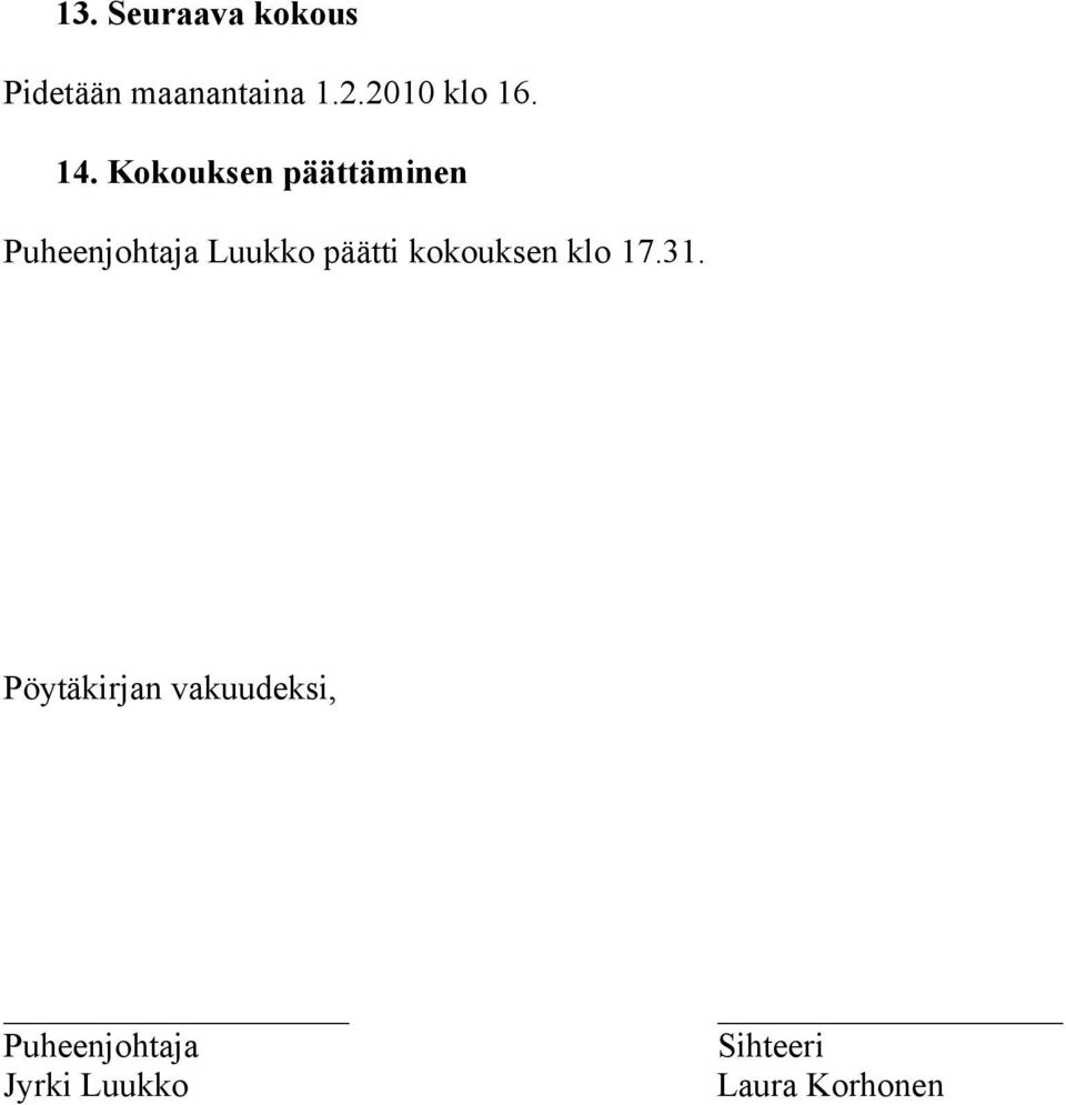 Kokouksen päättäminen Puheenjohtaja Luukko päätti