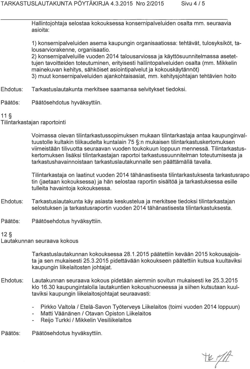 2) konsernipalveluille vuoden 2014 talousarviossa ja käyttösuunnitelmassa asetet tujen tavoitteiden toteutuminen, erityisesti hallintopalveluiden osalta (mm.