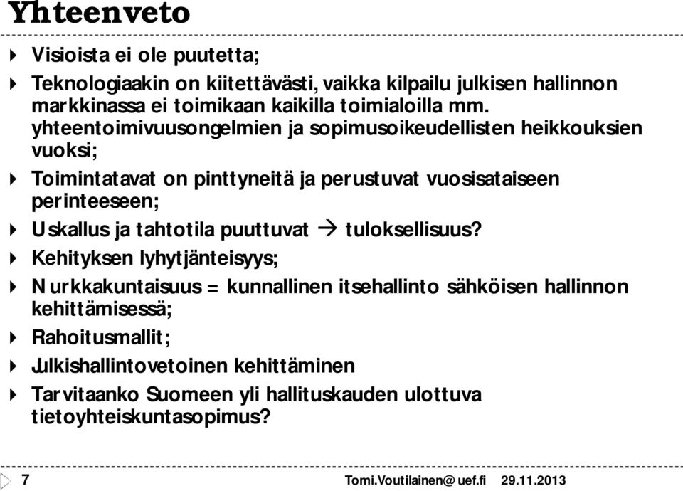 yhteentoimivuusongelmien ja sopimusoikeudellisten heikkouksien vuoksi; Toimintatavat on pinttyneitä ja perustuvat vuosisataiseen perinteeseen;