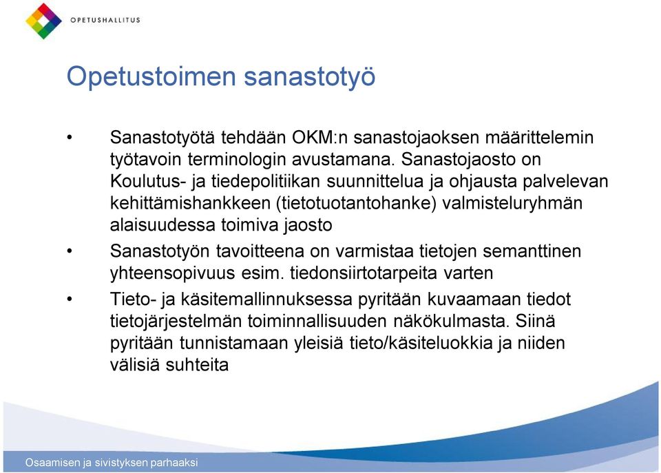 alaisuudessa toimiva jaosto Sanastotyön tavoitteena on varmistaa tietojen semanttinen yhteensopivuus esim.