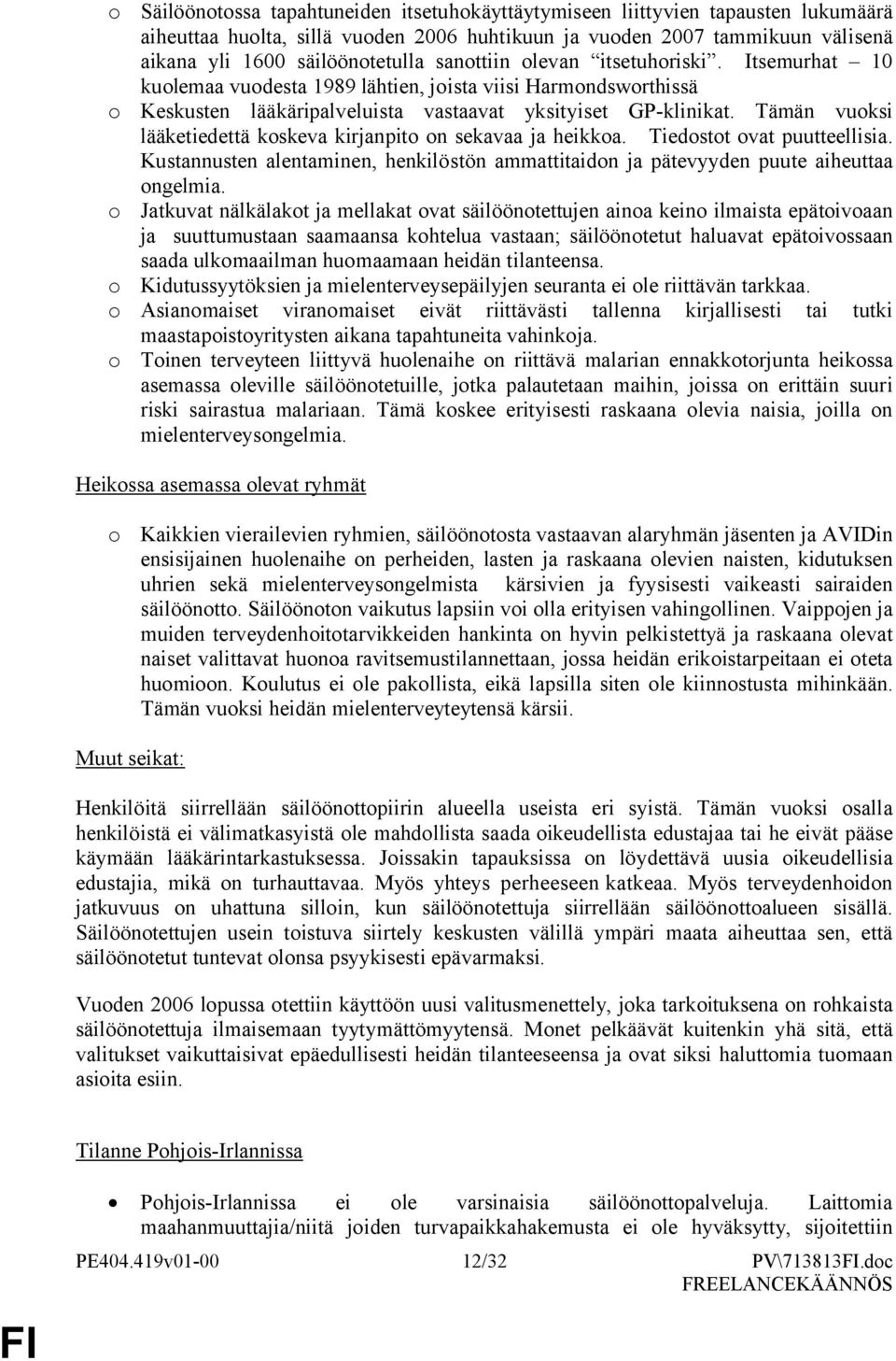Tämän vuksi lääketiedettä kskeva kirjanpit n sekavaa ja heikka. Tiedstt vat puutteellisia. Kustannusten alentaminen, henkilöstön ammattitaidn ja pätevyyden puute aiheuttaa ngelmia.