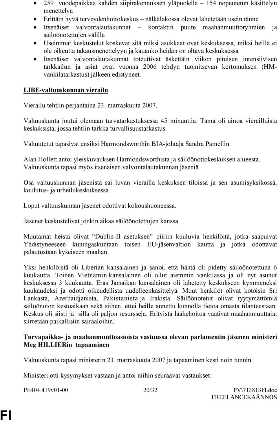 Itsenäiset valvntalautakunnat tteuttivat äskettäin viikn pituisen intensiivisen tarkkailun ja asiat vat vunna 2006 tehdyn tumitsevan kertmuksen (HMvankilatarkastus) jälkeen edistyneet.