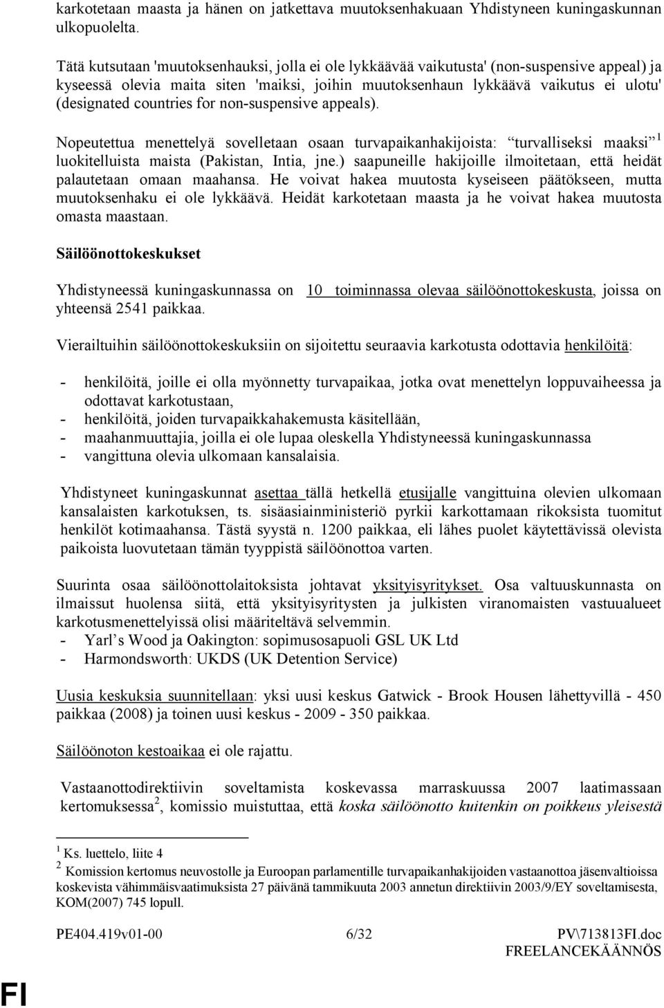 nn-suspensive appeals). Npeutettua menettelyä svelletaan saan turvapaikanhakijista: turvalliseksi maaksi 1 lukitelluista maista (Pakistan, Intia, jne.