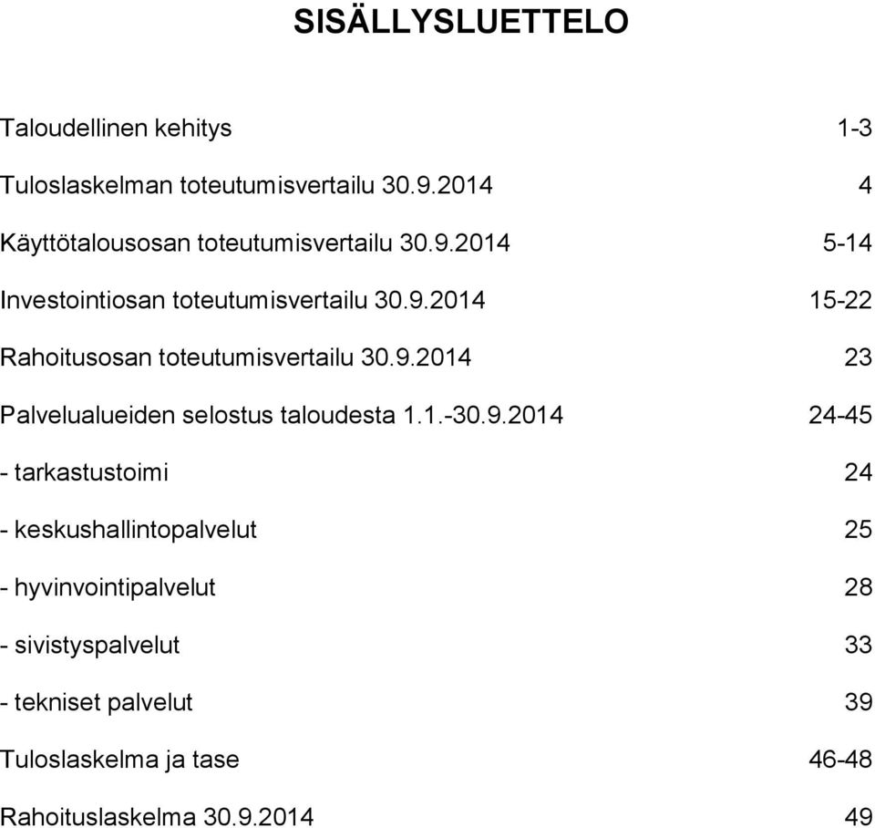 9.2014 23 Palvelualueiden selostus taloudesta 1.1.-30.9.2014 24-45 - tarkastustoimi 24 - keskushallintopalvelut 25 -