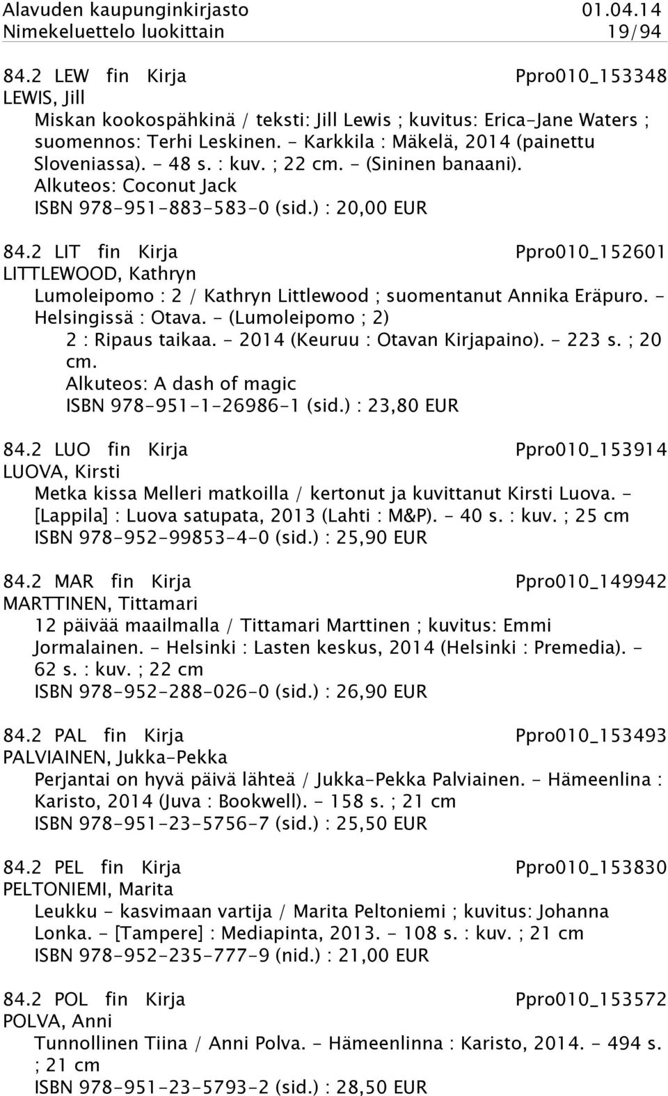 2 LIT fin Kirja Ppro010_152601 LITTLEWOOD, Kathryn Lumoleipomo : 2 / Kathryn Littlewood ; suomentanut Annika Eräpuro. - Helsingissä : Otava. - (Lumoleipomo ; 2) 2 : Ripaus taikaa.