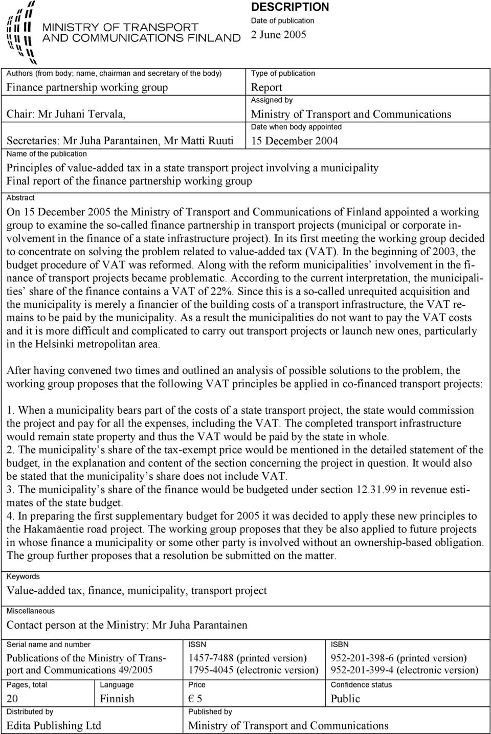 state transport project involving a municipality Final report of the finance partnership working group Abstract On 15 December 2005 the Ministry of Transport and Communications of Finland appointed a