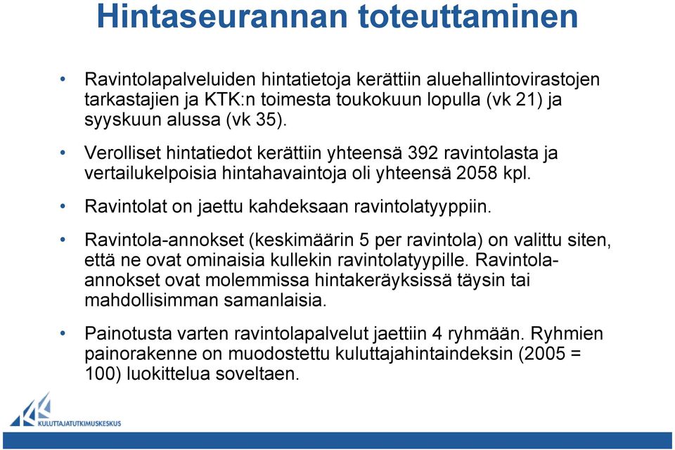 Ravintola-annokset (keskimäärin 5 per ravintola) on valittu siten, että ne ovat ominaisia kullekin ravintolatyypille.