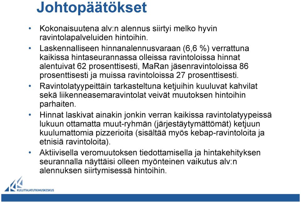 ravintoloissa 27 prosenttisesti. Ravintolatyypeittäin tarkasteltuna ketjuihin kuuluvat kahvilat sekä liikenneasemaravintolat veivät muutoksen hintoihin parhaiten.