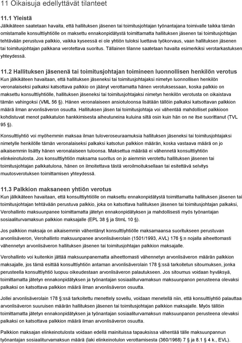 hallituksen jäsenen tai toimitusjohtajan tehtävään perustuva palkkio, vaikka kyseessä ei ole yhtiön tuloksi luettava työkorvaus, vaan hallituksen jäsenen tai toimitusjohtajan palkkana verotettava