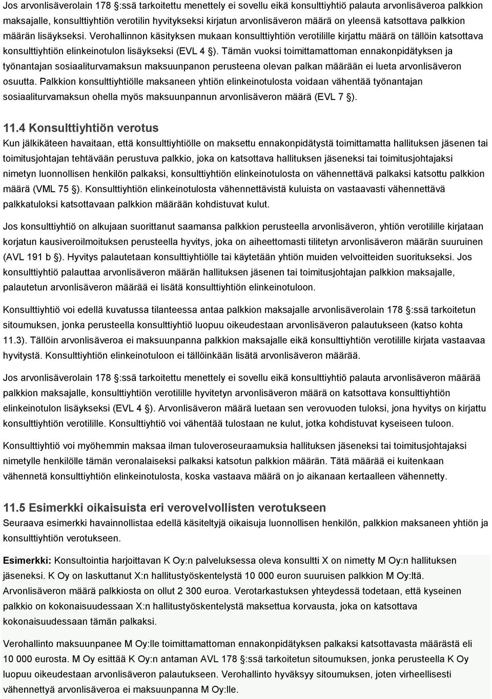 Tämän vuoksi toimittamattoman ennakonpidätyksen ja työnantajan sosiaaliturvamaksun maksuunpanon perusteena olevan palkan määrään ei lueta arvonlisäveron osuutta.