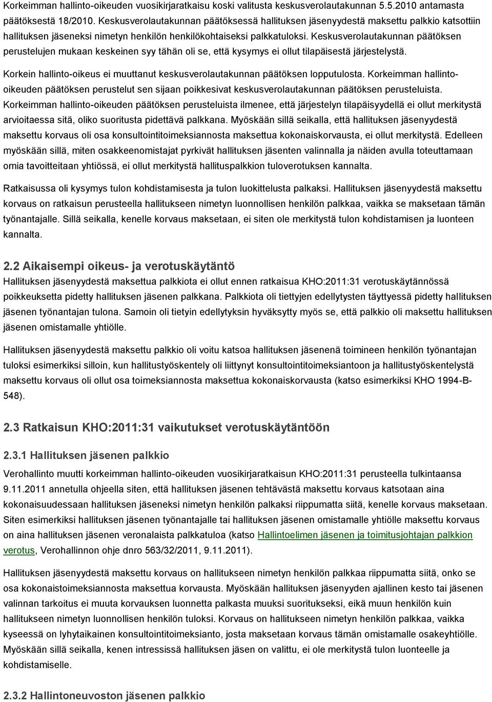 Keskusverolautakunnan päätöksen perustelujen mukaan keskeinen syy tähän oli se, että kysymys ei ollut tilapäisestä järjestelystä.