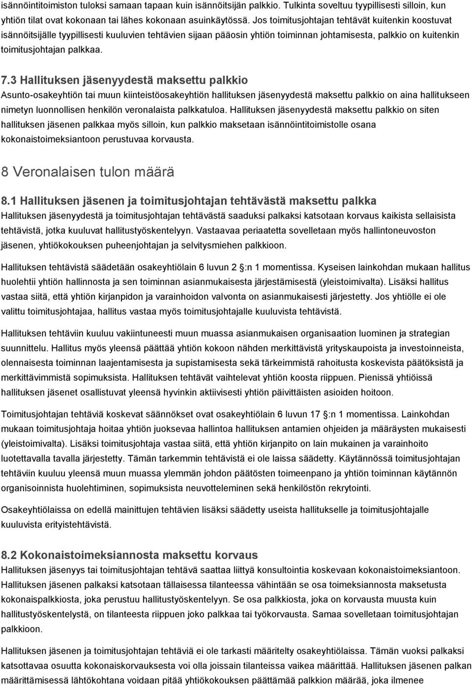 3 Hallituksen jäsenyydestä maksettu palkkio Asunto-osakeyhtiön tai muun kiinteistöosakeyhtiön hallituksen jäsenyydestä maksettu palkkio on aina hallitukseen nimetyn luonnollisen henkilön veronalaista