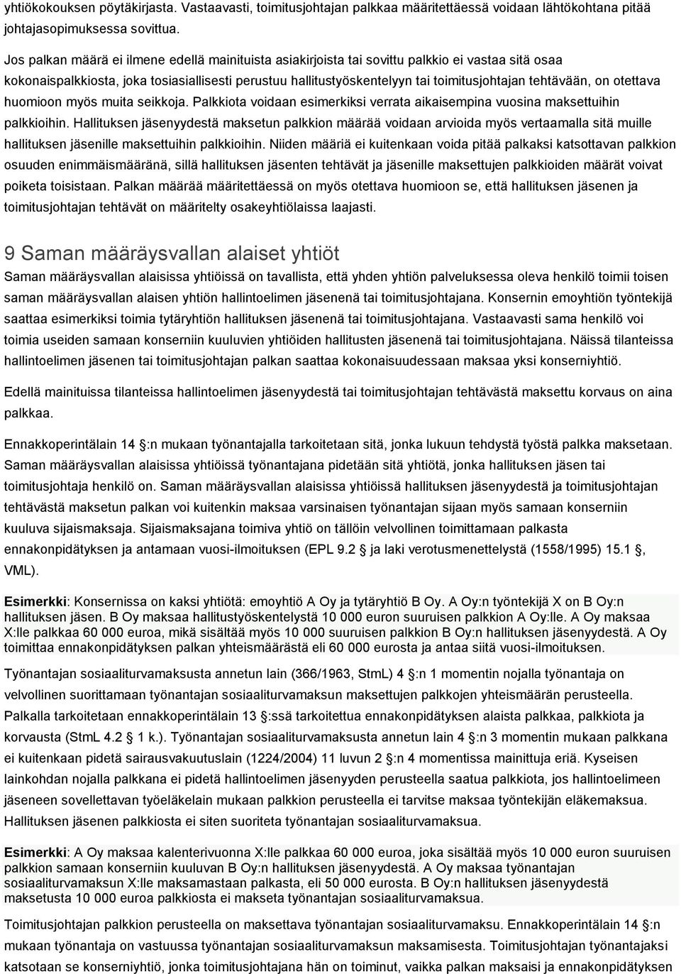 tehtävään, on otettava huomioon myös muita seikkoja. Palkkiota voidaan esimerkiksi verrata aikaisempina vuosina maksettuihin palkkioihin.