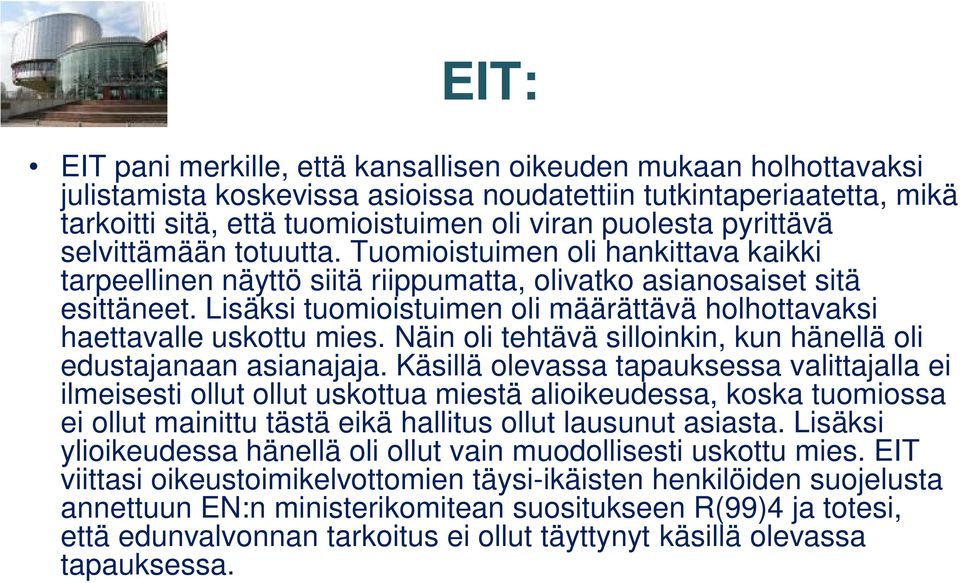 Lisäksi tuomioistuimen oli määrättävä holhottavaksi haettavalle uskottu mies. Näin oli tehtävä silloinkin, kun hänellä oli edustajanaan asianajaja.